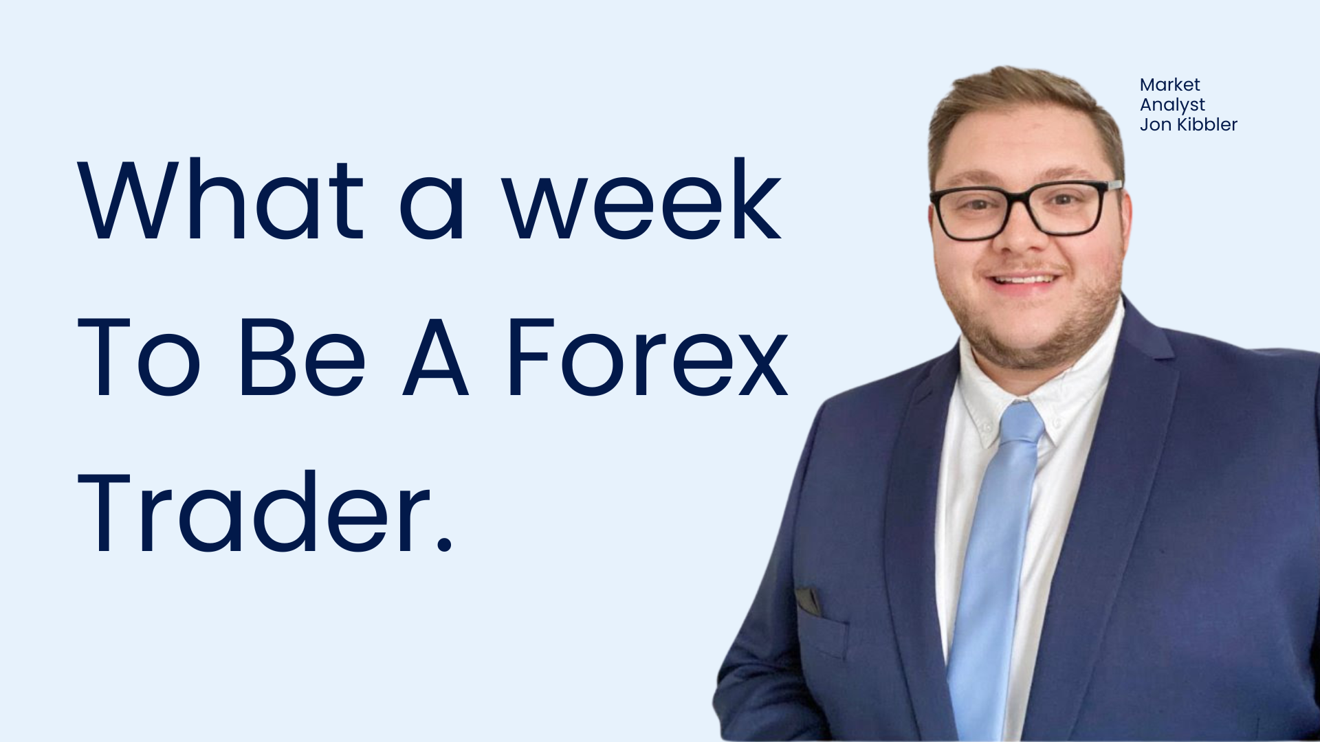 An image of Jonathan Kibler with bold text overlay reading "What a week to be a forex trader," illustrating the excitement and market movement highlighted in the phrase.